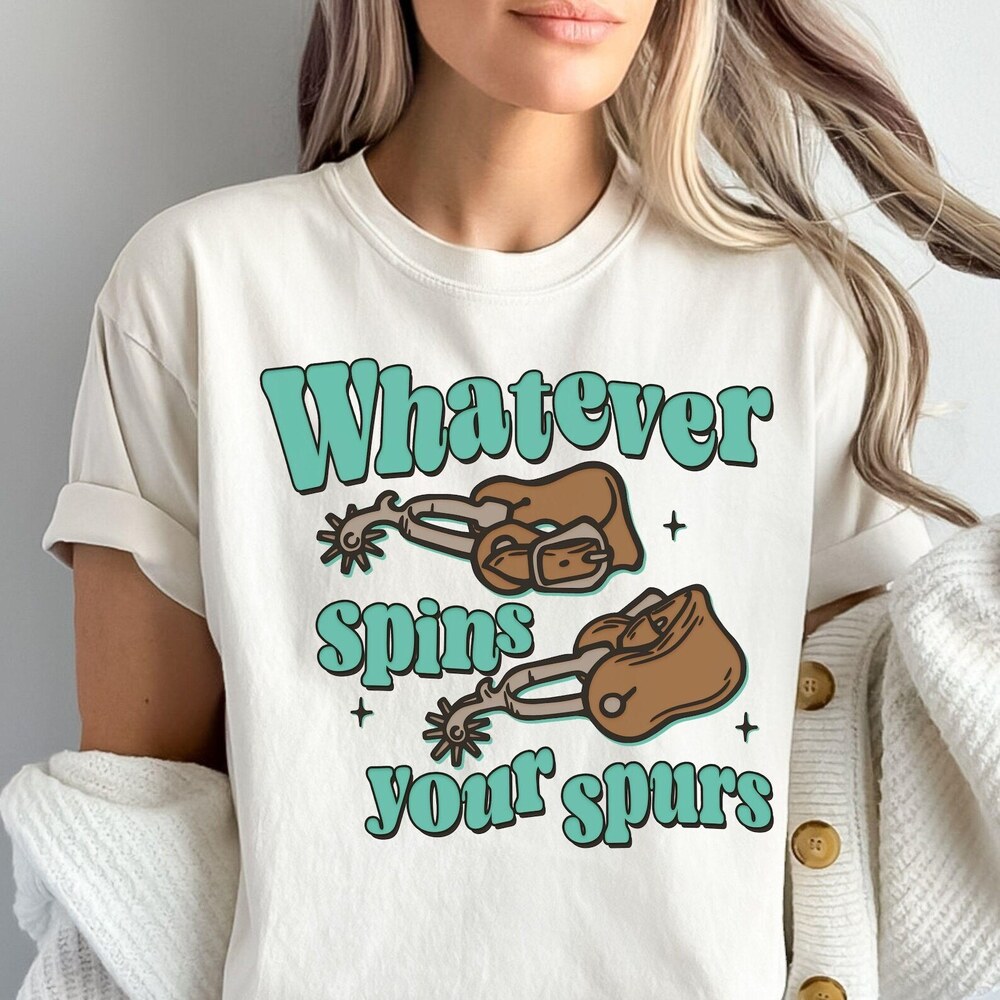 Whatever Spins Your Spurs Shirt